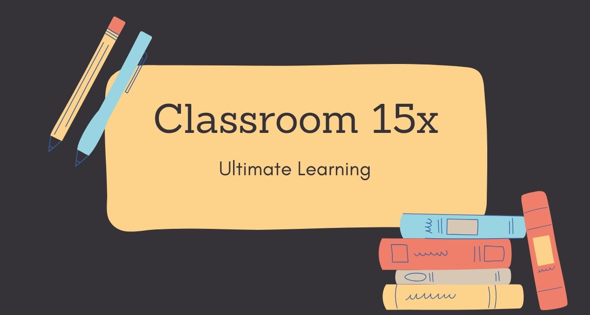 Classroom 15X: The Future of Learning Spaces