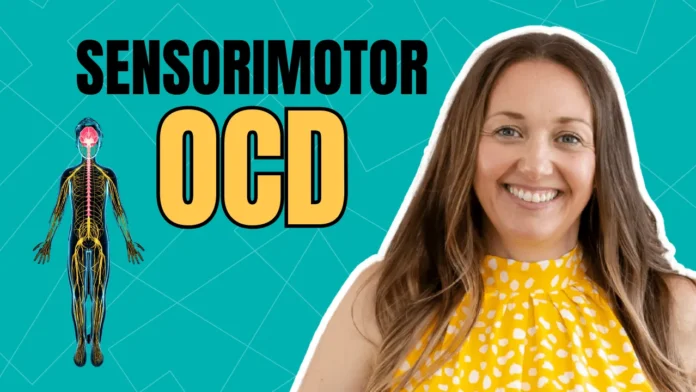 Sensorimotor OCD: Understanding the Condition, Its Impact, and Paths to Recovery