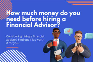 How Much Money Should You Have Before Hiring a Financial Advisor?