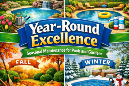 Year-Round Excellence: Seasonal Maintenance for Pools and Gardens