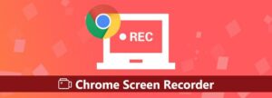 The Ultimate Guide to Screen Recorder for Chrome No Download Required