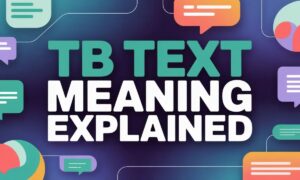 What Does TB Mean in Text? Clear Guide to Slang, Context, and Usage